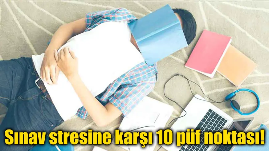 Sınav stresine karşı 10 püf noktası!