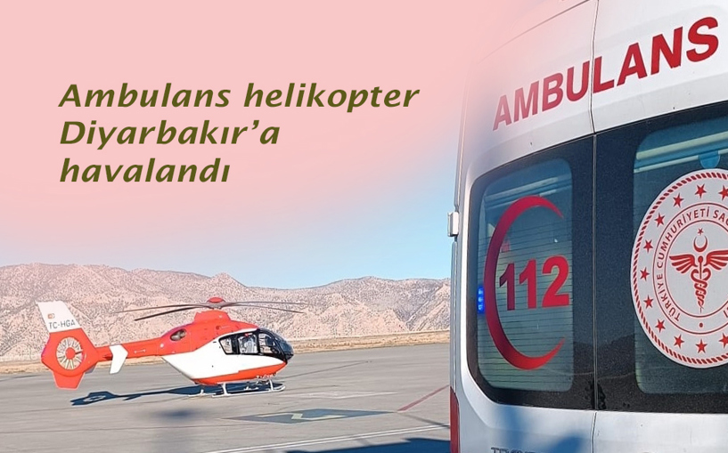 Ambulans helikopter Diyarbakır'a havalandı 