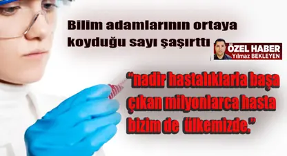 Türkiye de 7 milyon kişi nadir hastalıkla yaşıyor                    