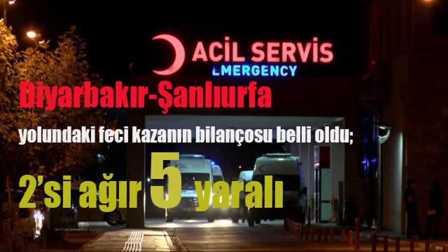 VİDEO-Diyarbakır-Şanlıurfa yolunda feci kazanın acı bilançosu belli oldu;2'si ağır 5 yaralı