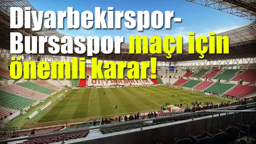 Diyarbekirspor- Bursaspor maçı için önemli karar!