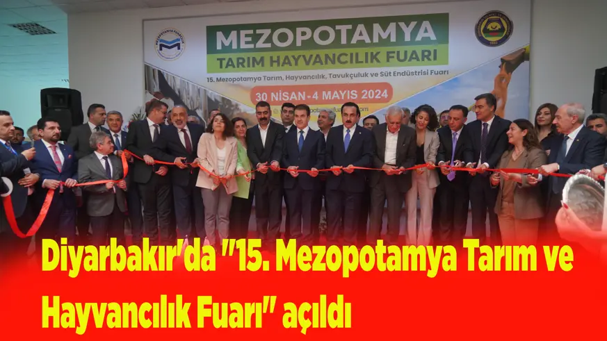 15. Mezopotamya Tarım ve Hayvancılık Fuarı Diyarbakır'da açıldı