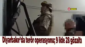 Diyarbakır’da terör operasyonu; 9 ilde 28 gözaltı