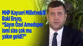 MHP Kayseri Milletvekili Baki Ersoy, “Sayın Özel Amedspor ismi size çok mu yakın geldi?”