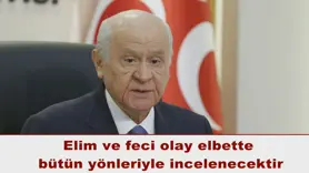 Elim ve feci olay elbette  bütün yönleriyle incelenecektir