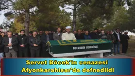 Servet Böcek'in cenazesi  Afyonkarahisar'da defnedildi