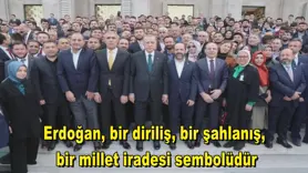 Erdoğan, bir diriliş, bir şahlanış,  bir millet iradesi sembolüdür