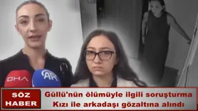 Güllü'nün ölümüyle ilgili soruşturma