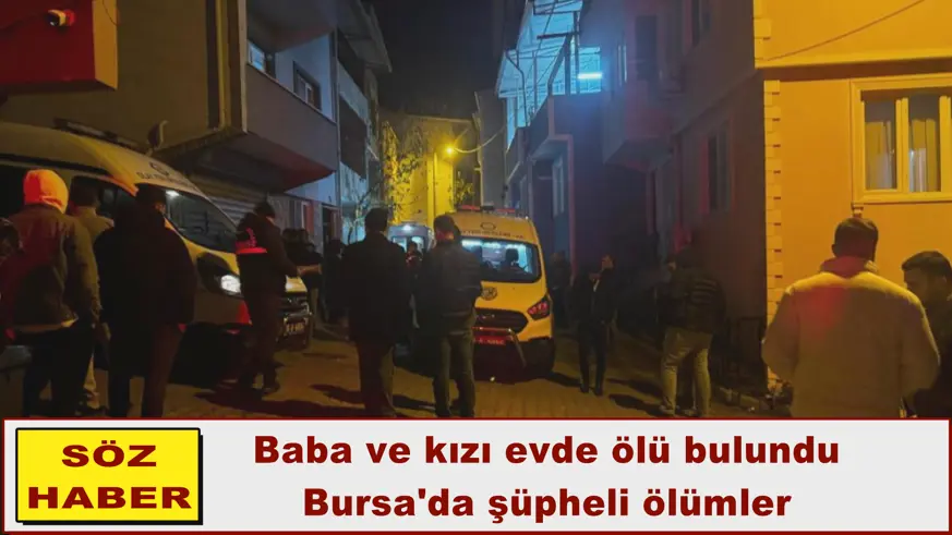 Baba ve kızı evde ölü bulundu