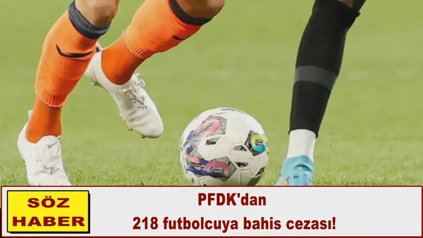 PFDK'dan 218 futbolcuya bahis cezası!