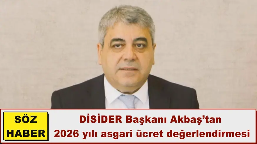 Akbaş’tan  2026 yılı asgari ücret değerlendirmesi