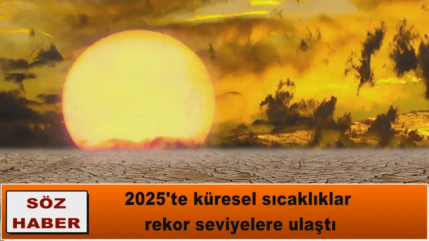 2025'te küresel sıcaklıklar  rekor seviyelere ulaştı