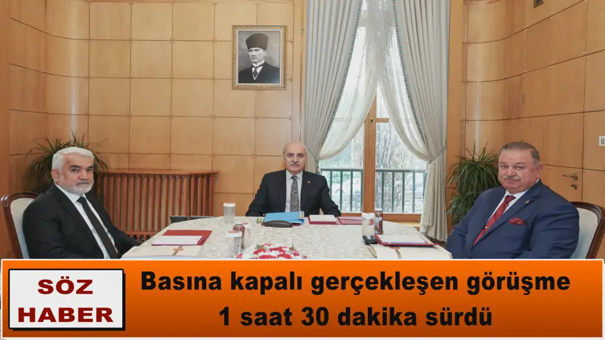 Basına kapalı gerçekleşen görüşme  1 saat 30 dakika sürdü 