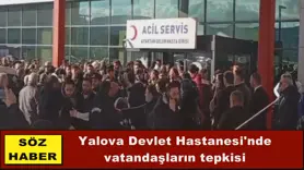 Yalova Devlet Hastanesi'nde  vatandaşların tepkisi 