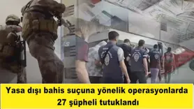 Yasa dışı bahis suçuna yönelik operasyonlar