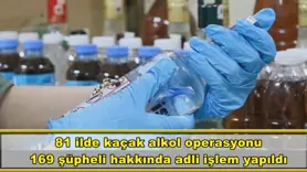 81 ilde kaçak alkol operasyonu