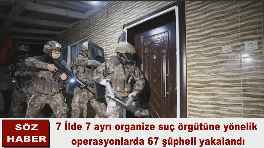 67 şüpheli yakalandı