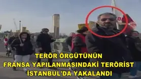 Terör örgütünün Fransa yapılanmasındaki terörist İstanbul'da yakalandı