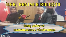 İler; Azim ve kararlılıkla Yürüyoruz