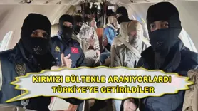  Kırmızı bültenle aranıyorlardı Türkiye'ye getirildiler