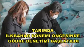 Tarımda ilkbahar dönemi öncesinde gübre denetimi başlatıldı