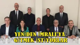 YENİDEN İMRALI'YA GİTMEK İSTİYORLAR