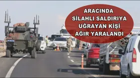 Aracında silahlı saldırıya uğrayan kişi ağır yaralandı