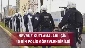Nevruz kutlamaları için 10 bin polis görevlendirildi