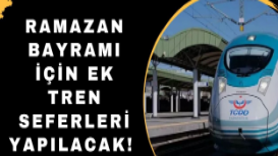 Ramazan Bayramı için ek tren seferleri yapılacak