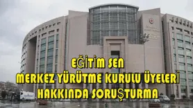 Eğitim Sen merkez yürütme kurulu üyeleri hakkında soruşturma