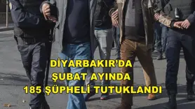 Diyarbakır’da Şubat ayında 185 şüpheli tutuklandı