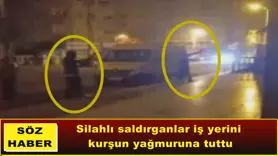 Silahlı saldırganlar iş yerini  kurşun yağmuruna tuttu