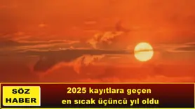 2025 kayıtlara geçen  en sıcak üçüncü yıl oldu