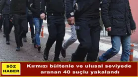 Aranan 40 suçlu yakalandı