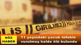 11 yaşındaki çocuk tüfekle  vurulmuş halde ölü bulundu