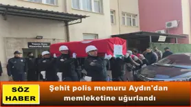 Şehit polis memuru Aydın'dan memleketine uğurlandı