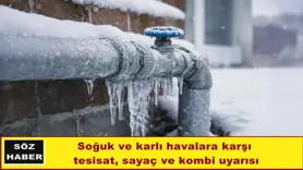 Soğuk ve karlı havalara karşı  tesisat, sayaç ve kombi uyarısı