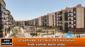 32 şehirde 121 bin 265 konutun  hak sahibi belli oldu