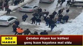 Çatıdan düşen kar kütlesi  genç kızın hayatına mal oldu