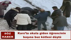 Kars’ta okula giden öğrencinin  başına buz kütlesi düştü