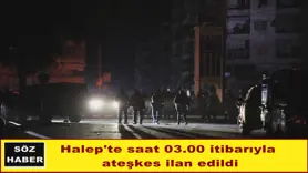 Halep'te saat 03.00 itibarıyla  ateşkes ilan edildi