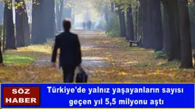 Türkiye'de yalnız yaşayanların sayısı geçen yıl 5,5 milyonu aştı