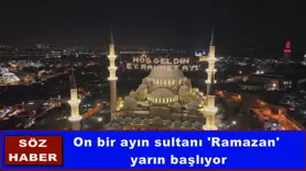 On bir ayın sultanı 'Ramazan'  yarın başlıyor