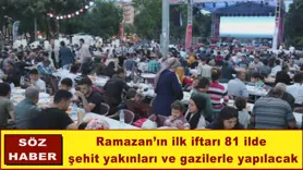 Ramazan’ın ilk iftarı 81 ilde  şehit yakınları ve gazilerle yapılacak