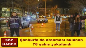  Şanlıurfa'da aranması bulunan 78 şahıs yakalandı