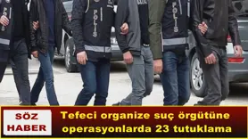 Tefeci organize suç örgütüne  operasyonlarda 23 tutuklama
