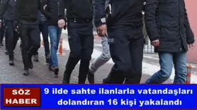 9 ilde sahte ilanlarla vatandaşları  dolandıran 16 kişi yakalandı