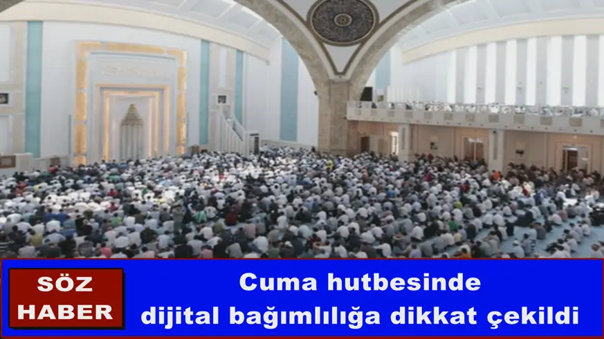 Cuma hutbesinde dijital bağımlılığa dikkat çekildi