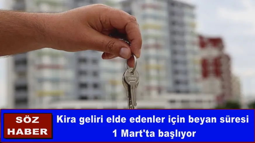 Kira geliri elde edenler için beyan süresi 1 Mart'ta başlıyor