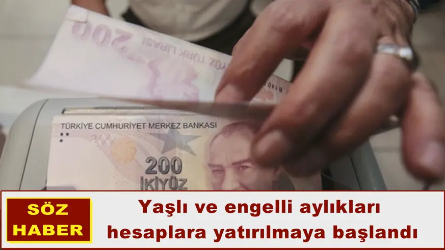Yaşlı ve engelli aylıkları hesaplara yatırılmaya başlandı